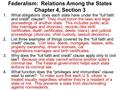 Federalism: Relations Among the States Chapter 4, Section 3 1.What obligations does each state have under the “full faith and credit” clause? They must.