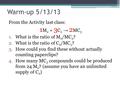 Warm-up 5/13/13 From the Activity last class: 1 M 2 + 3 C 2 → 2 MC 3 1.What is the ratio of M 2 /MC 3 ? 2.What is the ratio of C 2 /MC 3 ? 3.How could.