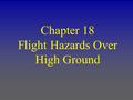 Chapter 18 Flight Hazards Over High Ground