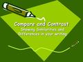 Compare and Contrast Showing Similarities and Differences in your writing.
