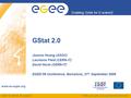 EGEE-III INFSO-RI-222667 Enabling Grids for E-sciencE www.eu-egee.org EGEE and gLite are registered trademarks GStat 2.0 Joanna Huang (ASGC) Laurence Field.