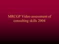 MRCGP Video assessment of consulting skills 2004.