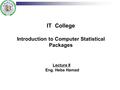 IT College Introduction to Computer Statistical Packages Lecture 8 Eng. Heba Hamad.