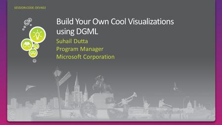 Suhail Dutta Program Manager Microsoft Corporation SESSION CODE: DEV402.