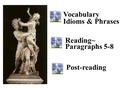 Vocabulary Idioms & Phrases Reading~ Paragraphs 5-8 Post-reading.