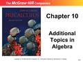 Copyright (c) The McGraw-Hill Companies, Inc. Permission required for reproduction or display. 1-1 Chapter 10 Additional Topics in Algebra.