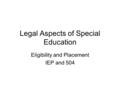 Legal Aspects of Special Education Eligibility and Placement IEP and 504.