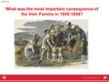 © HarperCollins Publishers 2010 Significance What was the most important consequence of the Irish Famine in 1845-1849?