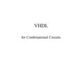 VHDL for Combinational Circuits. VHDL We Know Simple assignment statements –f 