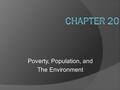 Poverty, Population, and The Environment. Introduction  1930s-1950s, US: transition from small- scale, labor-intensive farming to highly mechanized,
