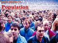 World Population World Population Numbers In 1999 the world’s population reached 6,000 million. 360,187 people are estimated to be born every day (140,348.