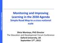 UNESCO Institute for Statistics Monitoring and Improving Learning in the 2030 Agenda Simple Road Map to a cross-national scale Silvia Montoya, PhD Director.