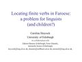 Locating finite verbs in Faroese: a problem for linguists (and children?) Caroline Heycock University of Edinburgh in collaboration with Zakaris Hansen.