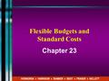 Flexible Budgets and Standard Costs Chapter 23 HORNGREN ♦ HARRISON ♦ BAMBER ♦ BEST ♦ FRASER ♦ WILLETT.