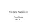 Multiple Regression Petter Mostad 2005.10.17. Review: Simple linear regression We define a model where are independent (normally distributed) with equal.