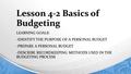 Lesson 4-2 Basics of Budgeting LEARNING GOALS: -IDENTIFY THE PURPOSE OF A PERSONAL BUDGET -PREPARE A PERSONAL BUDGET -DESCRIBE RECORDKEEPING METHODS USED.