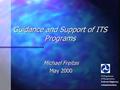 Guidance and Support of ITS Programs Michael Freitas May 2000 US Department of Transportation Federal Highway Administration.