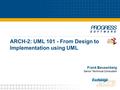 ARCH-2: UML 101 - From Design to Implementation using UML Frank Beusenberg Senior Technical Consultant.