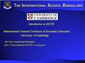 Introduction to IGCSE International General Certificate of Secondary Education International General Certificate of Secondary Education University of Cambridge.