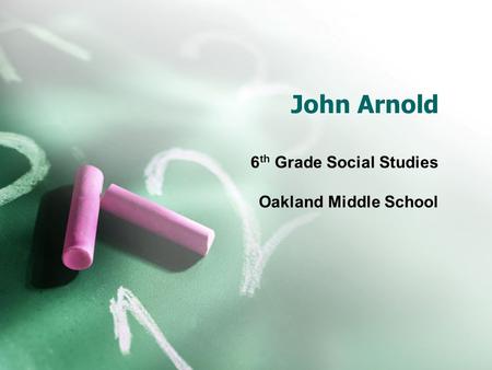 John Arnold 6 th Grade Social Studies Oakland Middle School.