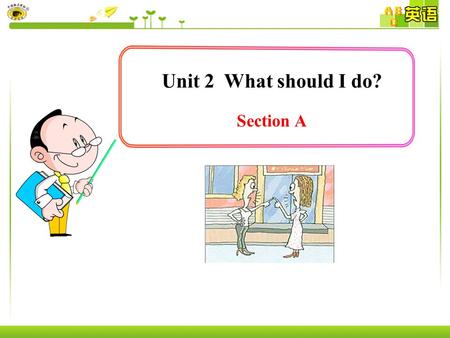 Unit 2 What should I do? Section A. Lead in Look at the following pictures, give advice for different kinds of problems.