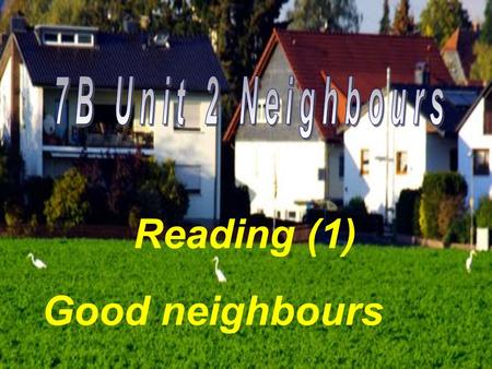 Reading (1) Good neighbours. Community 社区 [k ə ’mju:n ə ti]