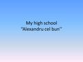 My high school “Alexandru cel bun’’. School size Our school is divided into three blocs.