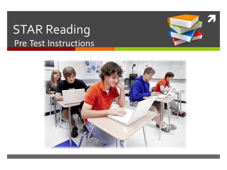  STAR Reading Pre Test Instructions. What is the Star Reading Assessment?  STAR Reading Assessment is a computer-adaptive reading assessment that will.