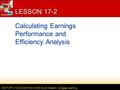 CENTURY 21 ACCOUNTING © 2009 South-Western, Cengage Learning LESSON 17-2 Calculating Earnings Performance and Efficiency Analysis.