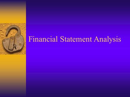 Financial Statement Analysis. Common Financial Statements  Balance Sheet  Income Statement  Statement of Retained Earnings  Statement of Cash Flows.