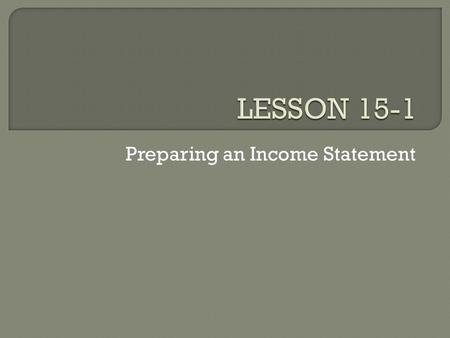 Preparing an Income Statement.  Financial statements provide the primary source of information needed by owners and managers to make decisions on the.