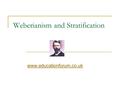 Weberianism and Stratification www.educationforum.co.uk.