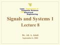 Signals and Systems 1 Lecture 8 Dr. Ali. A. Jalali September 6, 2002.