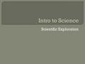 Scientific Exploration.  Science-the human effort to understand the national world  Nature of Science- the values and beliefs behind science and scientific.