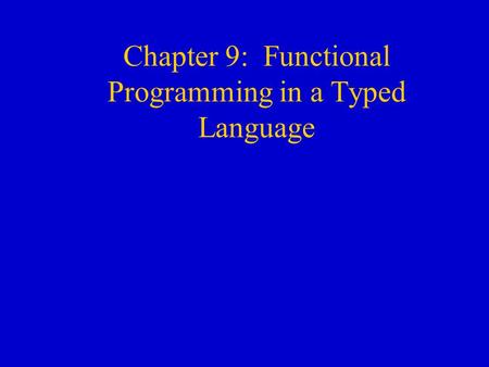 Chapter 9: Functional Programming in a Typed Language.