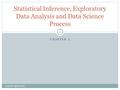 CHAPTER 2 Statistical Inference, Exploratory Data Analysis and Data Science Process cse4/587-Sprint 2014 1.