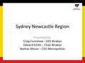 Sydney Newcastle Region Presented by: Craig Foreshew – CEO Biraban Edward Smith – Chair Biraban Nathan Moran – CEO Metropolitan.