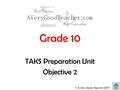 © A Very Good Teacher 2007 Grade 10 TAKS Preparation Unit Objective 2.