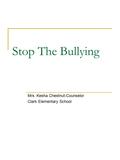 Stop The Bullying Mrs. Kesha Chestnut-Counselor Clark Elementary School.