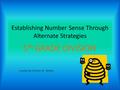 Establishing Number Sense Through Alternate Strategies 5 th GRADE DIVISION Created by Christine M. Nobley.