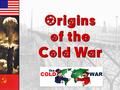 Origins of the Cold War Origins of the Cold War A Difference In Opinion 1945 was the beginning of a long period of distrust & misunderstanding between.