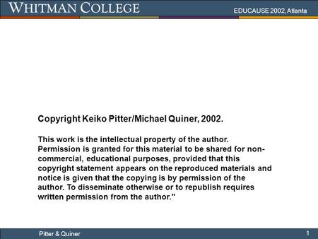 EDUCAUSE 2002, Atlanta 1 Pitter & Quiner Copyright Keiko Pitter/Michael Quiner, 2002. This work is the intellectual property of the author. Permission.