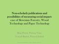 Non-scholarly publications and possibilities of measuring social impact: case of Slovenian Forestry, Wood Technology and Paper Technology Maja Peteh, Polona.