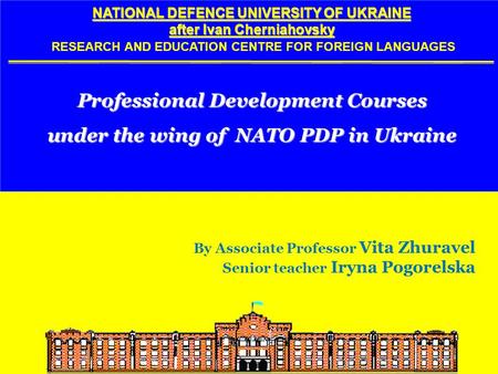 NATIONAL DEFENCE UNIVERSITY OF UKRAINE after Ivan Cherniahovsky NATIONAL DEFENCE UNIVERSITY OF UKRAINE after Ivan Cherniahovsky RESEARCH AND EDUCATION.