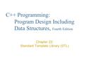 C++ Programming: Program Design Including Data Structures, Fourth Edition Chapter 22: Standard Template Library (STL)