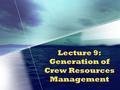 Lecture 9: Generation of Crew Resources Management.