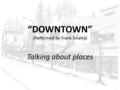 “DOWNTOWN” (Performed by Frank Sinatra) Talking about places.