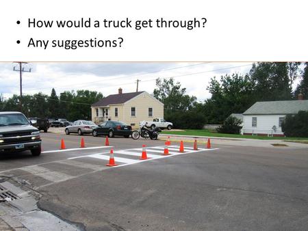 How would a truck get through? Any suggestions?. No parking allows access.