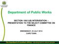 1 Department of Public Works SECTION 100(1)(B) INTERVENTION – PRESENTATION TO THE SELECT COMMITTEE ON FINANCE WEDNESDAY, 30 JULY 2014 CAPE TOWN.