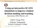 Innovations 2003, Phoenix, AZ Ned D. Young, Ph.D. Professor, Management Sinclair Community College Using an interactive SCANS simulation to improve student.